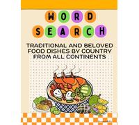 Word search Traditional and beloved food dishes by country from all continents: A relaxing and delicious word search adventure for foodies, travelers, and garden-to-table fans