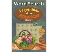 Word Search: Vegetables of the Americas - Book 1: Explore the Rich World of Vegetables from the Americas in 80+ Word Search Puzzles - A Fantastic ... Teens & Seniors, Especially for Food Lovers