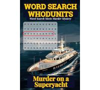 Word Search Whodunits: Murder on a Superyacht: A Word Search Mystery Puzzle Book Where You Solve the Crime