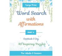 Word Search with Affirmations- Part 2: Large Print Gratitude & Joy Puzzle Book for Adults and Seniors | 40 Inspirational Word Search Puzzles with Solutions