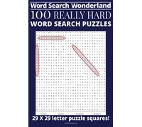 WORD SEARCH WONDERLAND: 100 REALLY HARD WORD SEARCH PUZZLES: Challenge yourself to some extremely difficult quizzes 29 x 29 letter grids