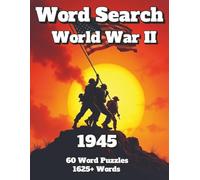 Word Search World War II: 1945 60 Word Puzzles 1625+ Words (Wars and Combat)