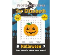 Word Searches for Elizabeth: 50+ puzzles for 4-8 year olds | Improve vocabulary and spelling | Halloween edition | Elizabeth's name on every page | Gift for Elizabeth (Personalized Word Searches)