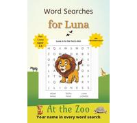 Word Searches for Luna: 50+ puzzles for 4-8 year olds | Improve vocabulary and spelling | At the Zoo edition | Luna's name on every page | Gift for Luna (Personalized Word Searches)