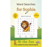 Word Searches for Sophia: 50+ puzzles for 4-8 year olds | Improve vocabulary and spelling | At the Zoo edition | Sophia's name on every page | Gift for Sophia (Personalized Word Searches)