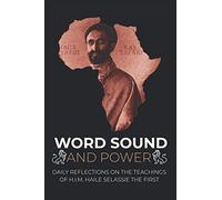 Word Sound And Power: Daily Reflections On The Teachings Of H.I.M. Haile Selassie The First