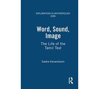 Word, Sound, Image: The Life of the Tamil Text (Explorations in Anthropology)