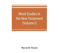 Word studies in the New Testament (Volume I)