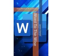 Word To The Wise: Using Microsoft Word with Ease