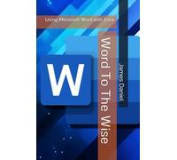 Word To The Wise: Using Microsoft Word with Ease