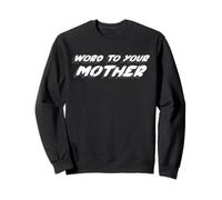 Word To Your Mother | 1980's slang quote about mom Sweatshirt
