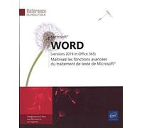 Word (versions 2019 et Office 365) - Maîtrisez les fonctions avancées du traitement de texte de Micr: Maîtrisez les fonctions avancées du traitement de texte de Microsoft