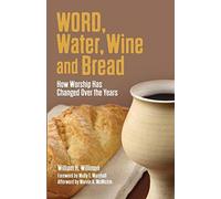 Word, Water, Wine, and Bread: How Worship Has Changed over the Years
