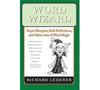 Word Wizard: Super Bloopers, Rich Reflections, and Other Acts of Word Magic
