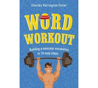 Word Workout: Building a Muscular Vocabulary in 10 Easy Steps