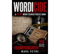 WORDICIDE: A Crime Word Search Puzzle Book; 100 Homicide, Heist, and Kidnapping Cases with Hidden Clues and Secret Codes to Crack