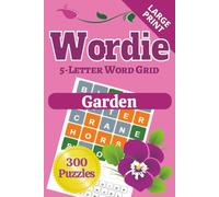 Wordie 5-Letter Word Grid Puzzles: Garden: 300 Garden-Themed Wordle-Style Puzzles | Large Print 6x9 | Plants & Flowers | Great Gift for Friends & Relaxing on the Patio