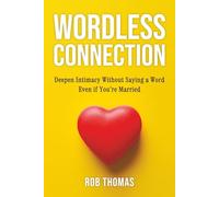 Wordless Connection: Deepen Intimacy Without Saying a Word Even if You’re Married