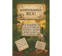 Wordosaurus Rex!: A Roaring Collection of Dinosaur Word Search Puzzles for Kids, Teens & Curious Adults