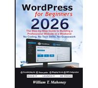 WordPress 2026: The Step-by-Step Guide to Building a Professional Website in a Weekend - No Coding, No Tech Skills, No Guesswork