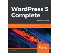 WordPress 5 Complete: Build beautiful and feature-rich websites from scratch, 7th Edition