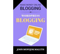 WordPress Blogging: Make Money Online Blogging: 3 (Entrepreneurship)