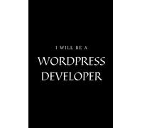 Wordpress Developer Notebook Planner - I will be a Wordpress Developer Job Title Working Cover: Lined Notebook / Journal Gift, 100 Pages, 6×9, Soft Cover, Matte Finish