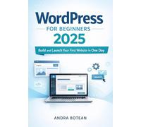 WordPress for Beginners 2025: Build and Launch Your First Website in One Day - Step-by-Step Guide with Themes, Plugins & Blogging Tips