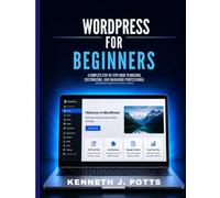 WordPress for Beginners: A complete step by step to beginners, customizing and managing professional WordPress website without coding