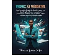 WordPress für Anfänger 2026: Das komplette Schritt-für-Schritt-System zur Erstellung Ihrer ersten professionellen Website von Grund auf, selbst wenn Sie noch nie programmiert haben!