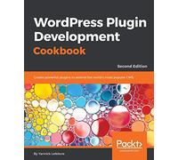 Wordpress Plugin Development Cookbook - Second Edition: Create powerful plugins to extend the world's most popular CMS