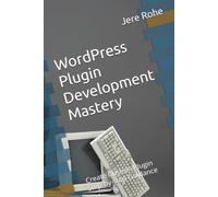 WordPress Plugin Development Mastery: Create Custom Plugin Step-by-step Guidance
