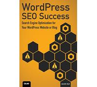 WordPress SEO Success: Search Engine Optimization for Your WordPress Website or Blog: Search Engine Optimization for Your WordPress Website or Blog