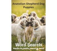 Words About Anatolian Shepherd Dog Puppies Word Search Puzzles: Easy-to-Read Word Searches About Anatolian Shepherd Dog Puppies - Loyal Companions, ... for Pet Lovers, Vacations, and Relaxing Mome