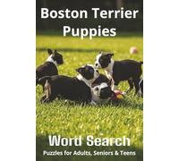 Words About Boston Terrier Puppies Word Search Puzzles: Easy-to-Read Word Searches About Boston Terrier Puppies - Loyal Companions, Training, Fun ... Pet Lovers, Vacations, and Relaxing Moments