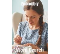 Words About Embroidery Word Search Puzzles: Easy-to-Read Word Searches About Embroidery - 6x9”, 110 Pages - An awesome Gift for Embroidery Lovers, Vacations, and Relaxing Moments