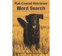 Words About Flat-Coated Retrievers Word Search Puzzles: Easy-to-Read Word Searches About Flat-Coated Retrievers - Loyal Companions, Training, Fun ... Pet Lovers, Vacations, and Relaxing Moments