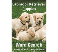 Words About Labrador Retriever Puppies Word Search Puzzles: Easy-to-Read Word Searches About Labrador Retriever Puppies - Loyal Companions, Training, ... Pet Lovers, Vacations, and Relaxing Moments