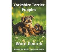 Words About Yorkshire Terrier Puppies Word Search Puzzles: Easy-to-Read Word Searches About Yorkshire Terrier Puppies - Loyal Companions, Training, ... Pet Lovers, Vacations, and Relaxing Moments