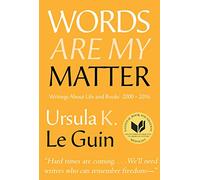 Words Are My Matter: Writings About Life and Books, 2000-2016, with a Journal of a Writer s Week