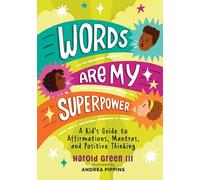 Words Are My Superpower: A Kid's Guide to Affirmations, Mantras, and Positive Thinking