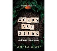 Words Are Seeds: A Scripture-Based Affirmations Book for Families to Create & Manifest Their World