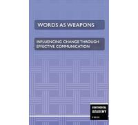 Words as Weapons - Influencing Change through Effective Communication