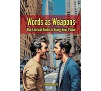 Words as Weapons: The Tactical Guide to Using Your Voice