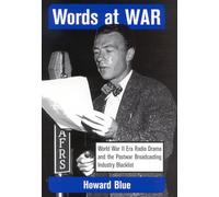 Words at War: World War II Era Radio Drama and the Postwar Broadcasting Industry Blacklist (Studies & Documentation in the History of Popular ... in the History of Popular Entertainment)
