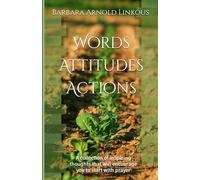 Words Attitudes Actions: A collection of inspiring thoughts that will encourage you to start with prayer