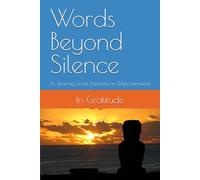 Words Beyond Silence: A Journey from Darkness to Empowerment