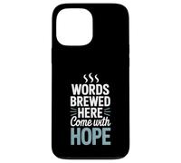 Words Brewed Here Come With Hope Writing Coffee Case for iPhone 13 Pro Max