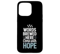 Words Brewed Here Come With Hope Writing Coffee Case for iPhone 15 Pro Max