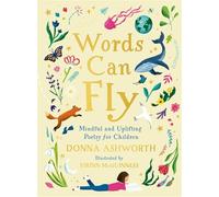 Words Can Fly: Uplifting poems for children from Sunday Times bestselling author Donna Ashworth